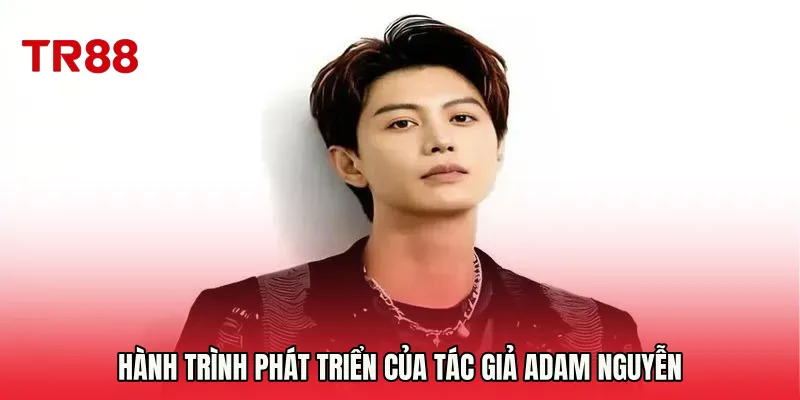 Hành trình phát triển của Tác Giả Adam Nguyễn