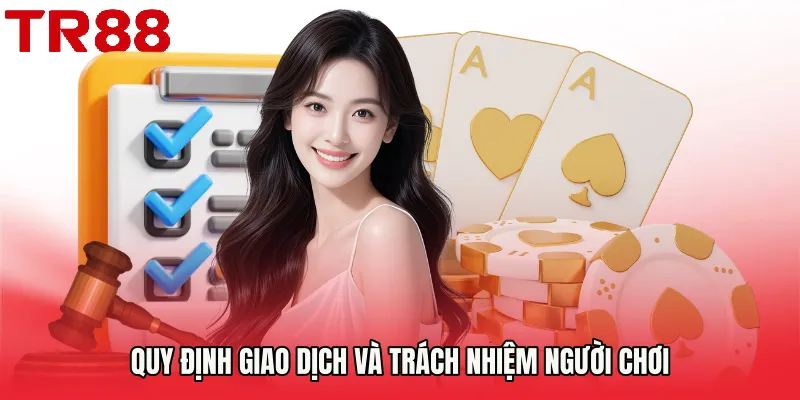 Quy định giao dịch và trách nhiệm người chơi