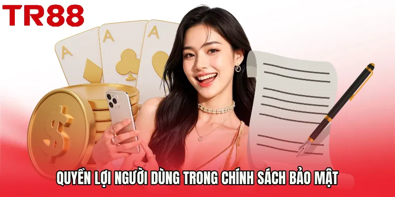 Quyền lợi người dùng trong Chính Sách Bảo Mật