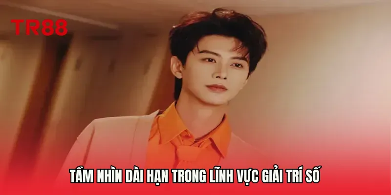 Tầm nhìn dài hạn trong lĩnh vực giải trí số